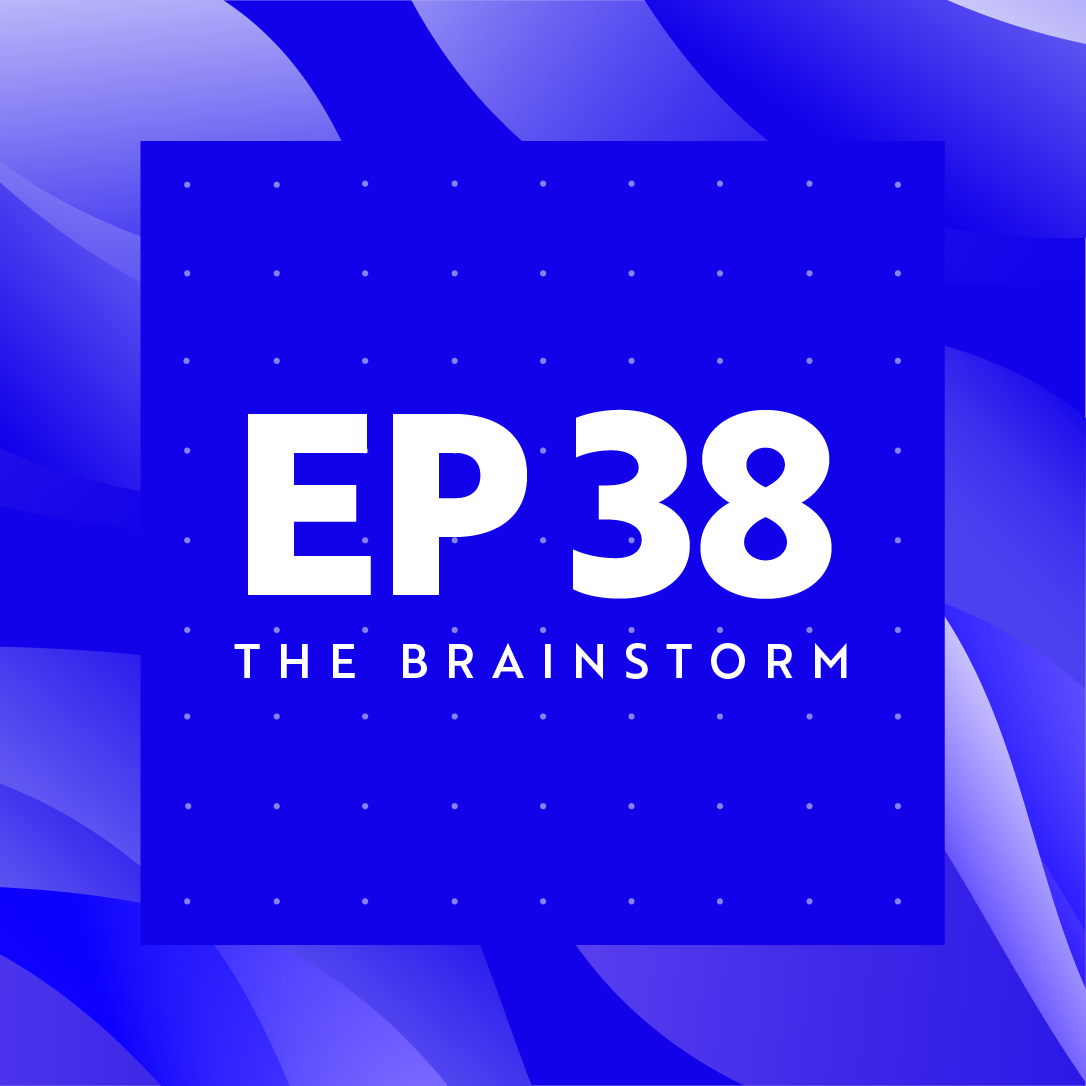 The Brainstorm Ep 38