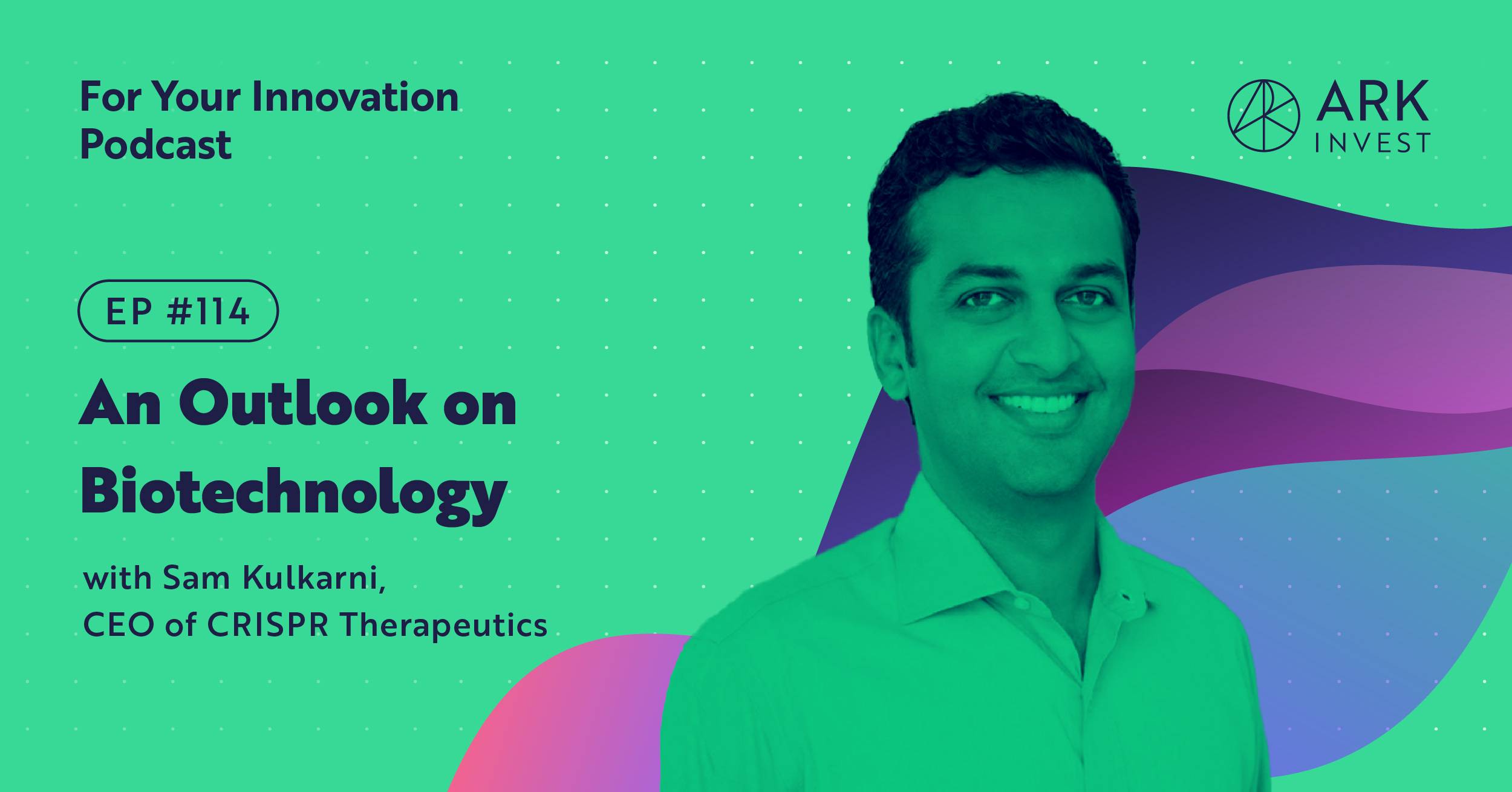 An Outlook on Biotechnology with Sam Kulkarni, CEO CRISPR Therapeutics ...