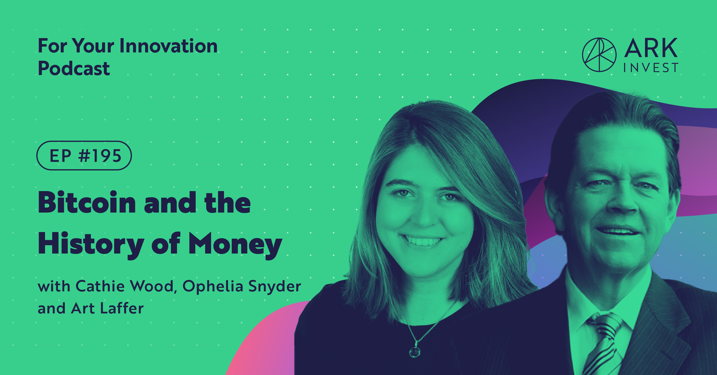 Bitcoin and the History of Money with Cathie Wood, Ophelia Snyder and Art  Laffer - ARK Podcast
