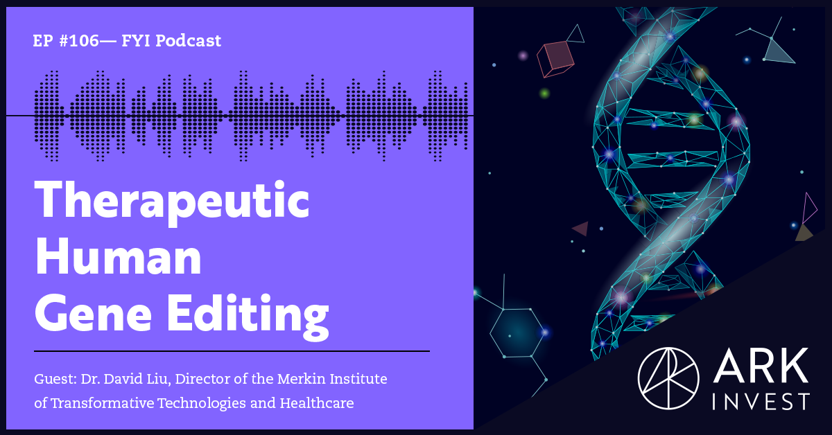 Therapeutic Human Gene Editing with Dr. David Liu | ARK Podcast